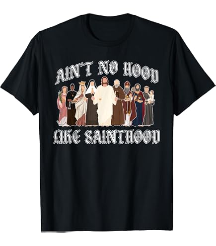Amazon.com: Ain't No Hood Like Sainthood Christian Catholic Saints